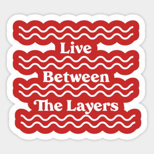 Live Between the Layers Sticker